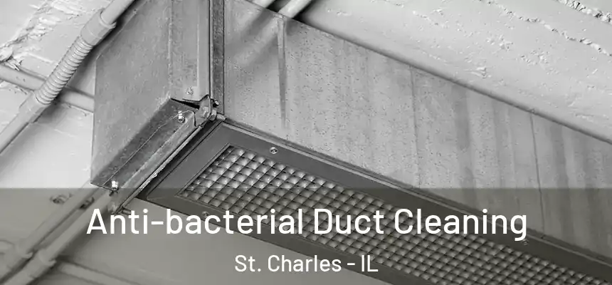  Anti-bacterial Duct Cleaning St. Charles - IL
