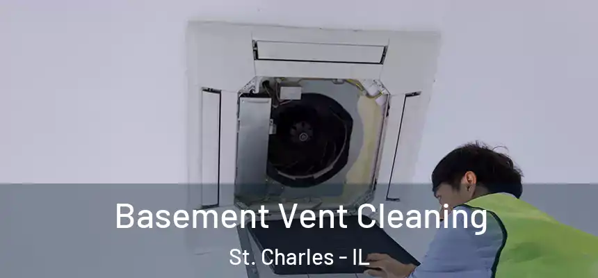  Basement Vent Cleaning St. Charles - IL