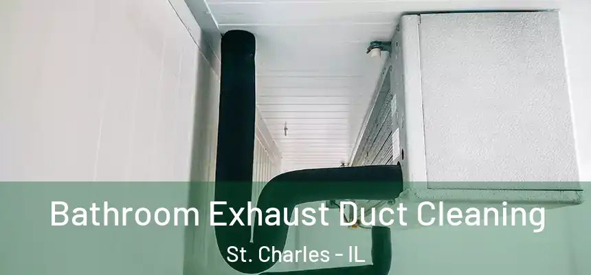  Bathroom Exhaust Duct Cleaning St. Charles - IL