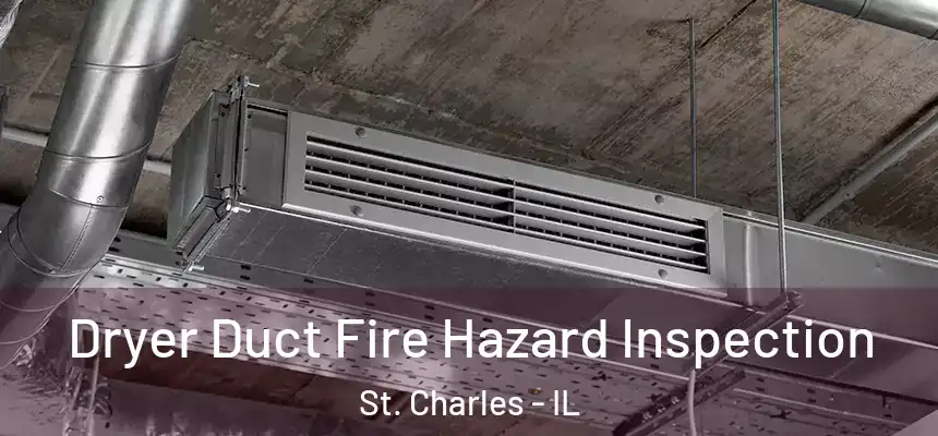  Dryer Duct Fire Hazard Inspection St. Charles - IL