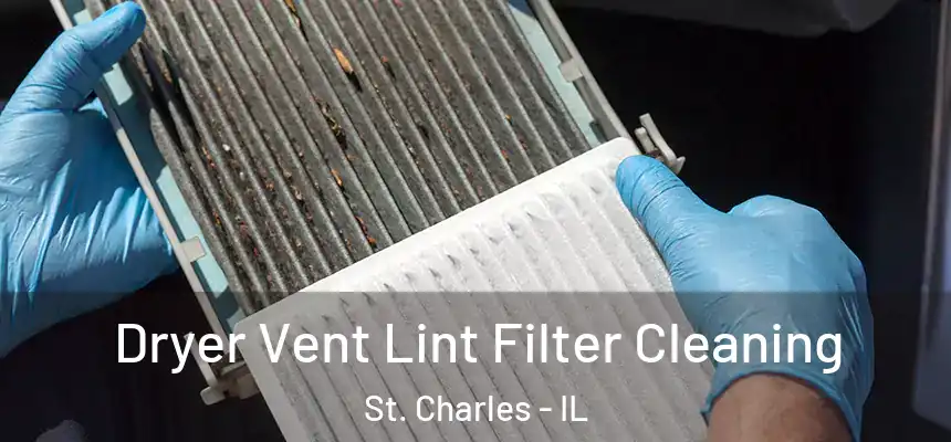  Dryer Vent Lint Filter Cleaning St. Charles - IL