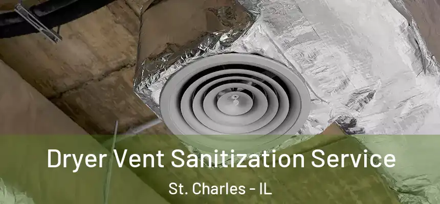  Dryer Vent Sanitization Service St. Charles - IL