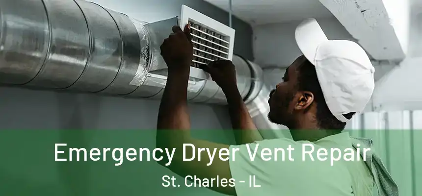 Emergency Dryer Vent Repair St. Charles - IL