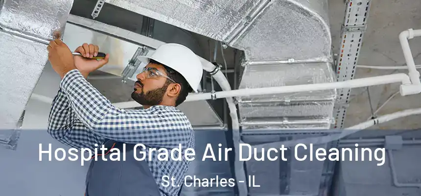  Hospital Grade Air Duct Cleaning St. Charles - IL