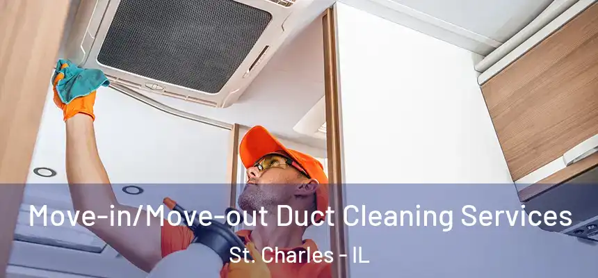  Move-in/Move-out Duct Cleaning Services St. Charles - IL
