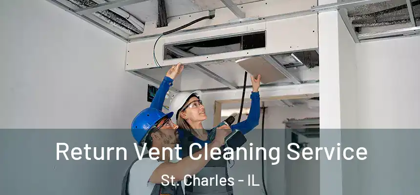 Return Vent Cleaning Service St. Charles - IL