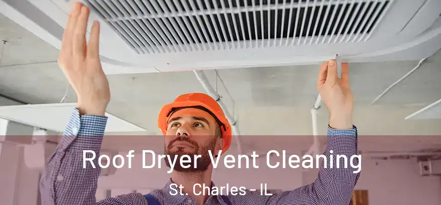 Roof Dryer Vent Cleaning St. Charles - IL
