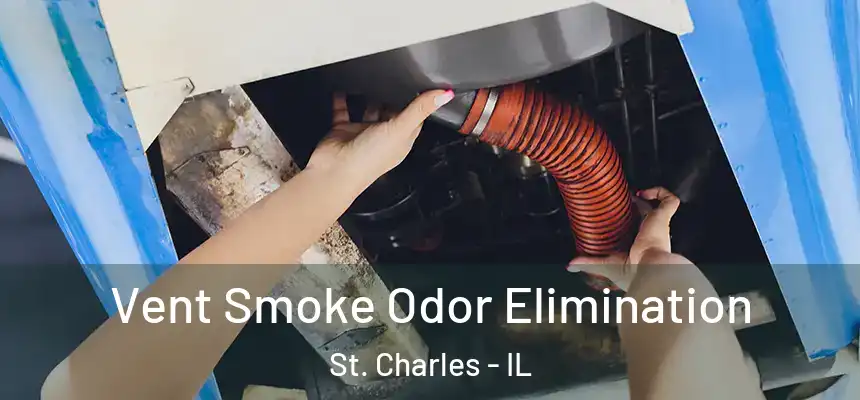  Vent Smoke Odor Elimination St. Charles - IL